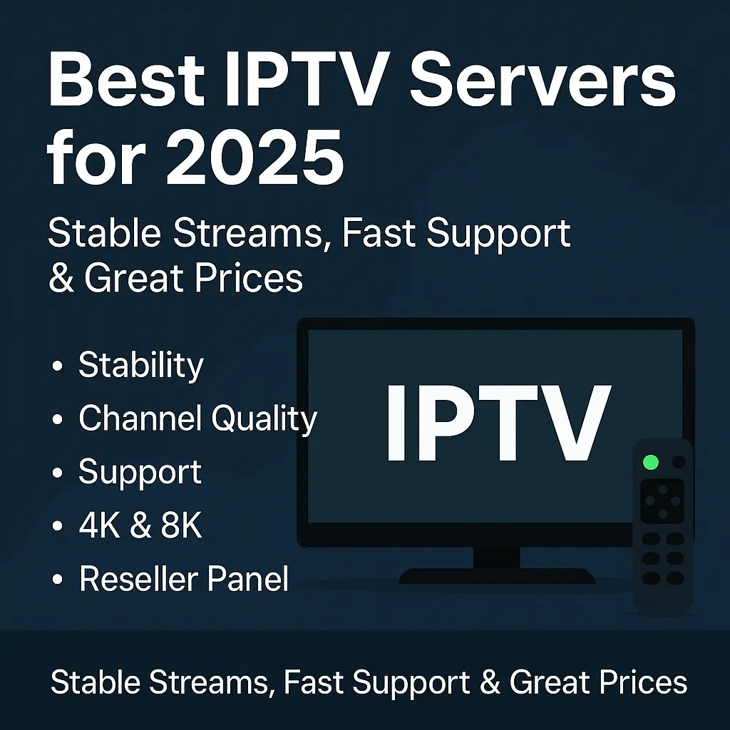 Best IPTV Servers for 2025 – Stable Streams, Fast Support & Great Prices